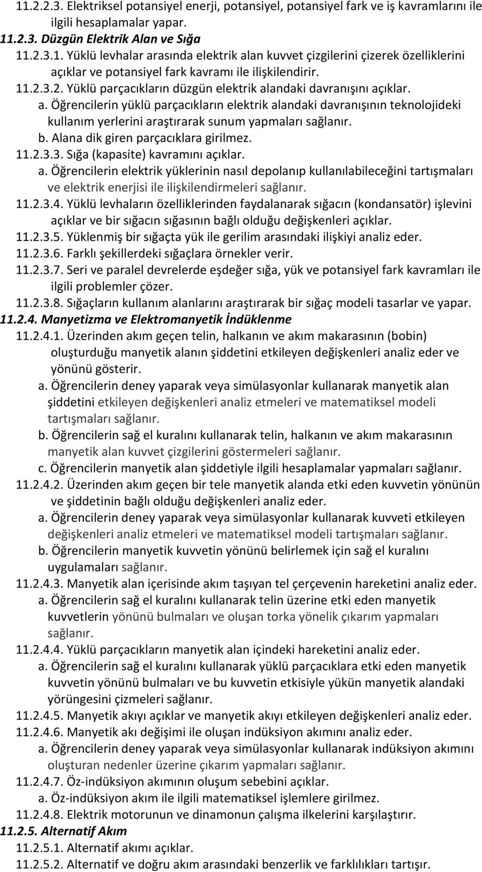 b. Alana dik giren parçacıklara girilmez. 11.2.3.3. Sığa (kapasite) kavramını aç