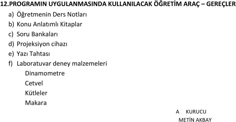 Bankaları d) Projeksiyon cihazı e) Yazı Tahtası f) Laboratuvar