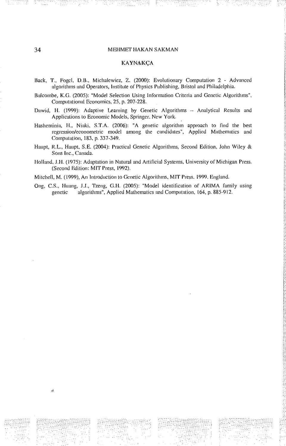 (2005): "Model Selection Using Information Criteria and Genetic Algorithms", Computational Economics, 25, p. 207-228. Dawid, H.