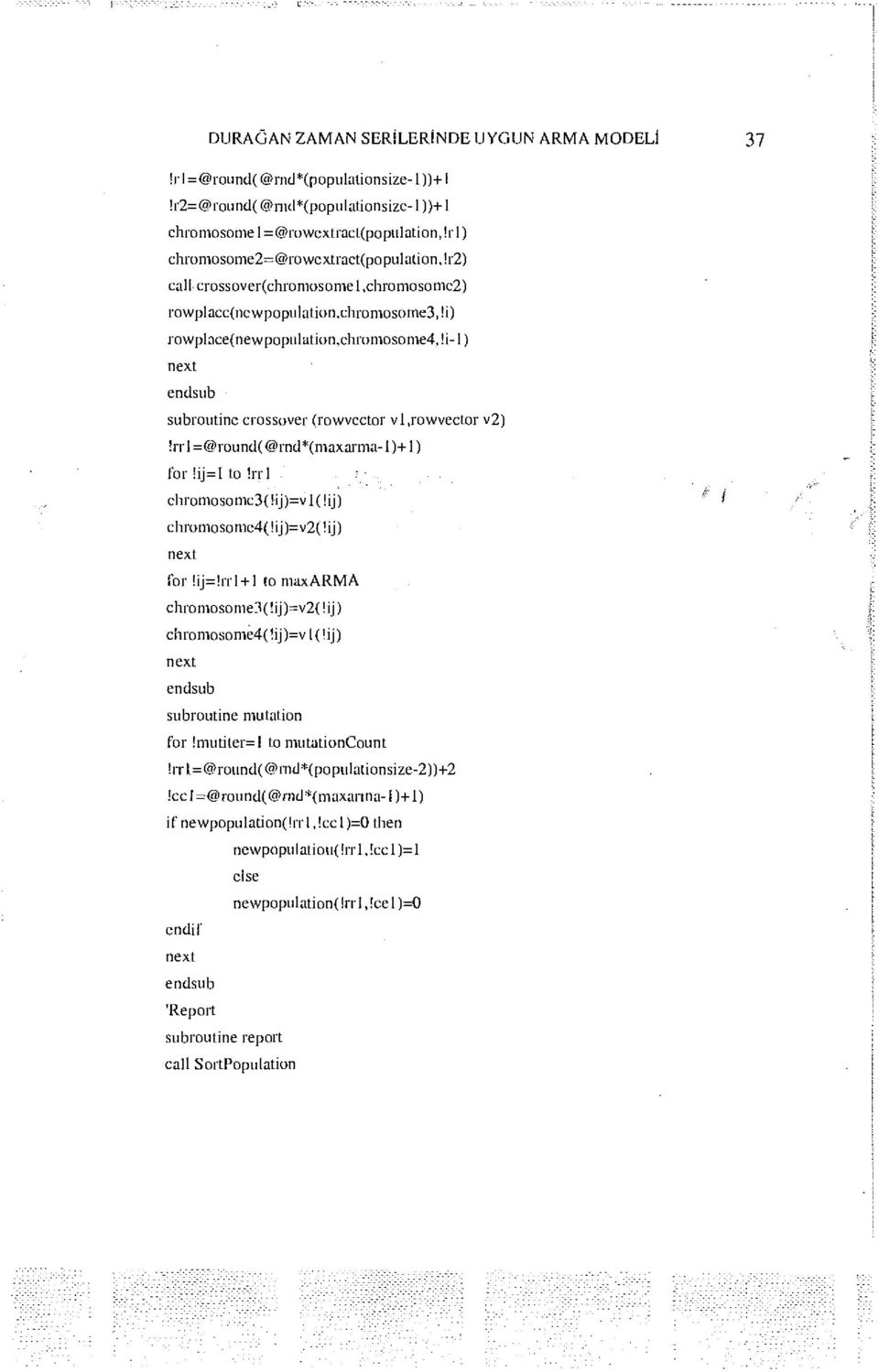 !i-l) endsub subroutine crossover (rowvcctor v 1.rowvector v2)!n-i=@round(@rnd*(maxarma-i)+l) for!ij=l to!rrl. chromosomc3(! ij )=v 1 (! ij) chromosome4{!ij)=v2t!ij) Tor!ij=!rrl+l to maxarma chromosome3(!