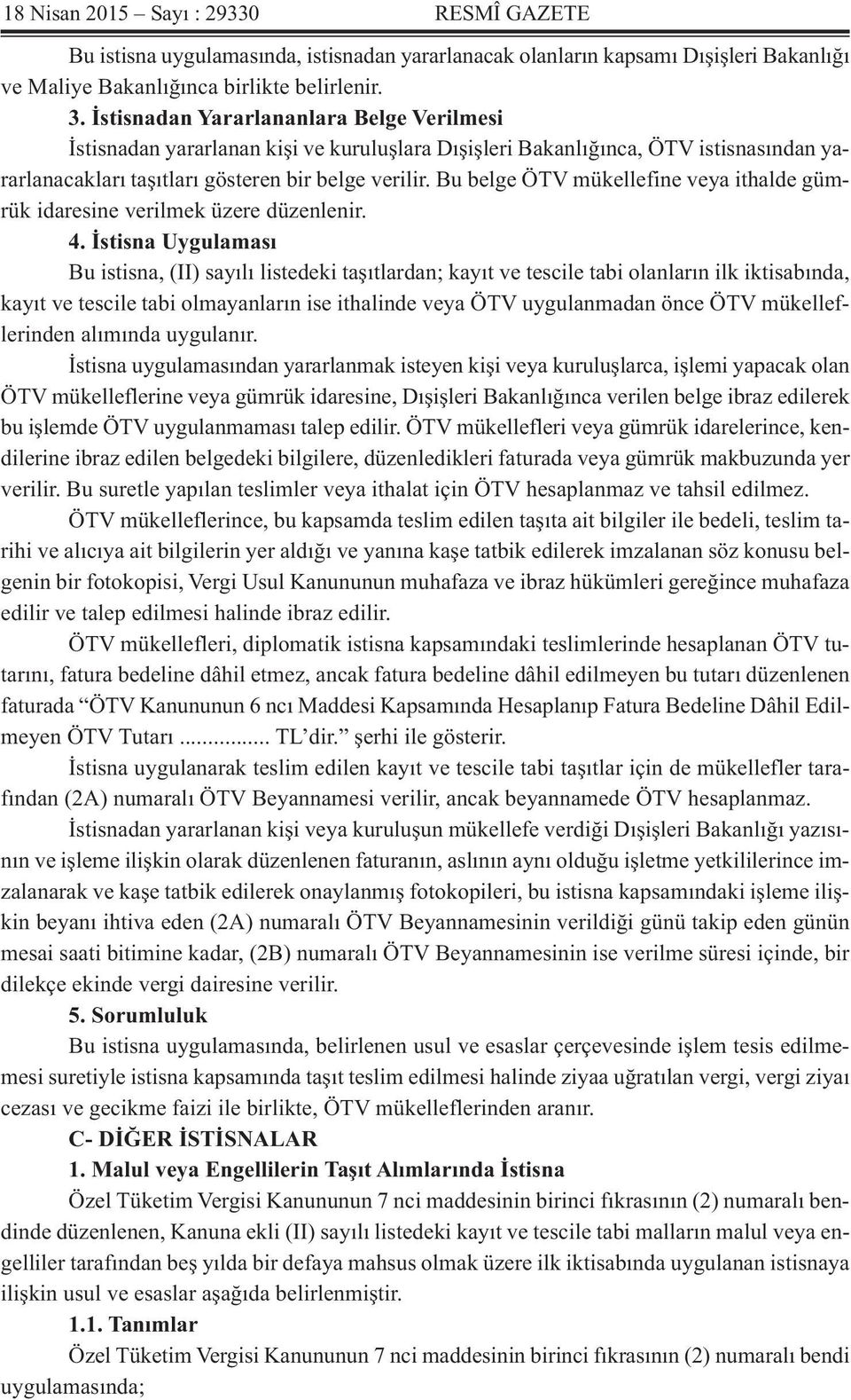 Bu belge ÖTV mükellefine veya ithalde gümrük idaresine verilmek üzere düzenlenir. 4.