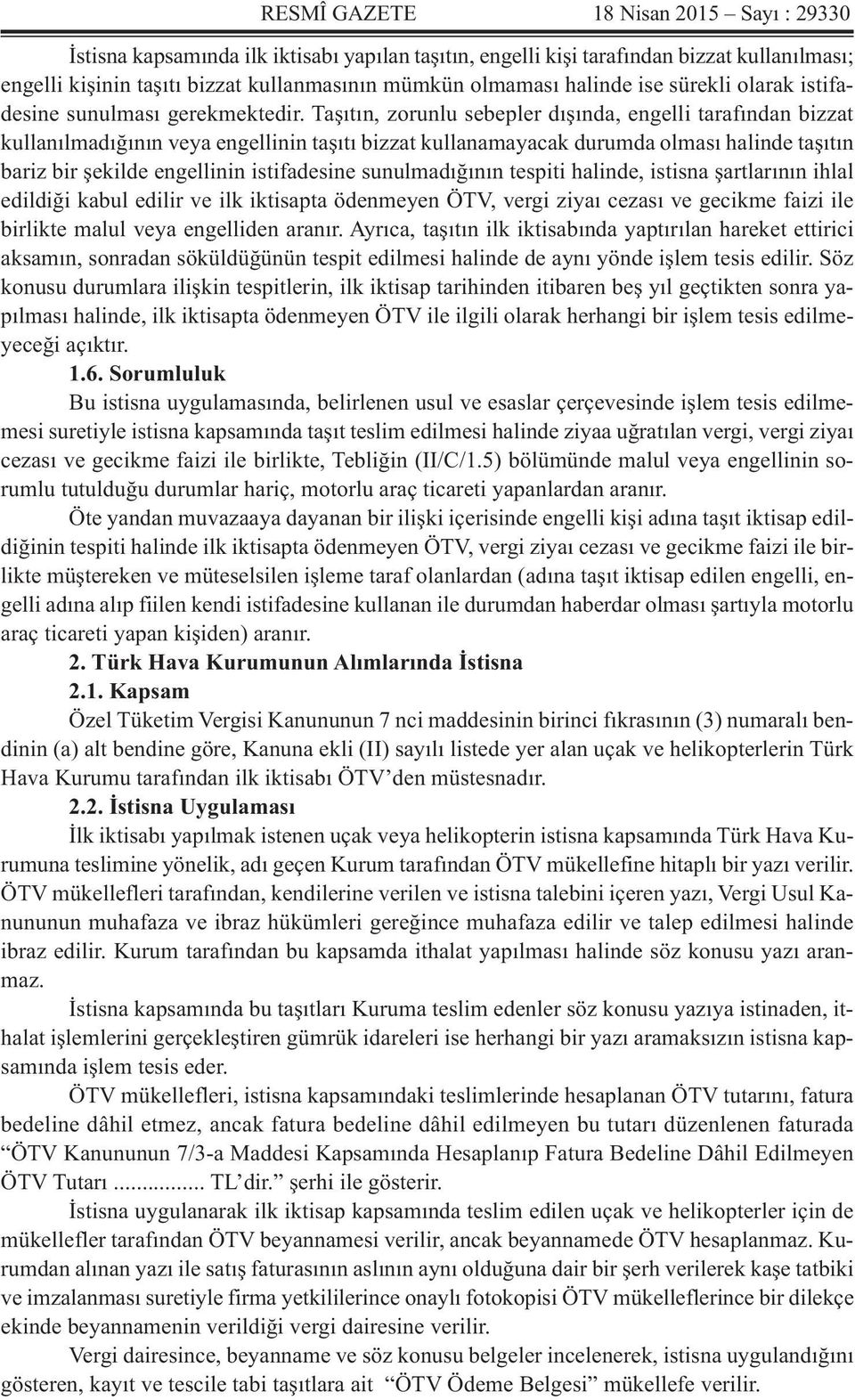 Taşıtın, zorunlu sebepler dışında, engelli tarafından bizzat kullanılmadığının veya engellinin taşıtı bizzat kullanamayacak durumda olması halinde taşıtın bariz bir şekilde engellinin istifadesine