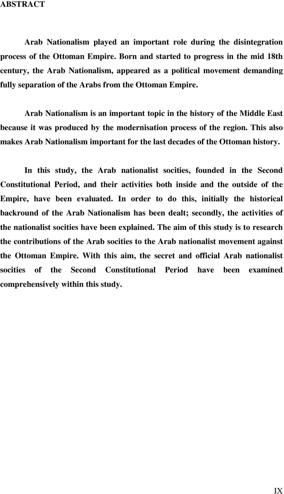 Arab Nationalism is an important topic in the history of the Middle East because it was produced by the modernisation process of the region.