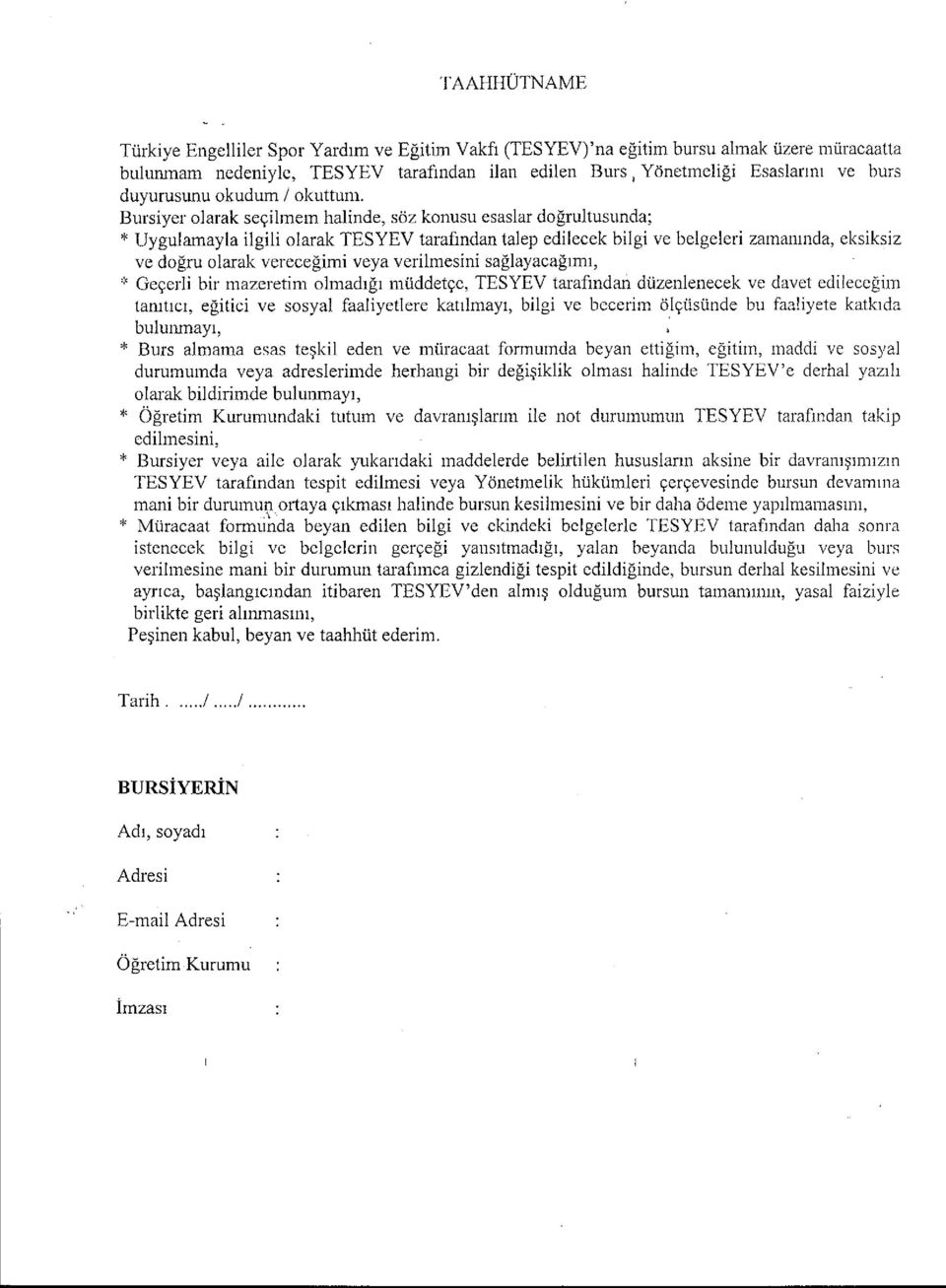 Bursiyer olarak secilmem halinde, soz konusu esaslar dogrultusunda; Uygulamayla ilgili olarak TESYEV tarafindan talep edilecek bilgi ye belgeleri zamanmda, eksiksiz ye dogru olarak verecegimi veya