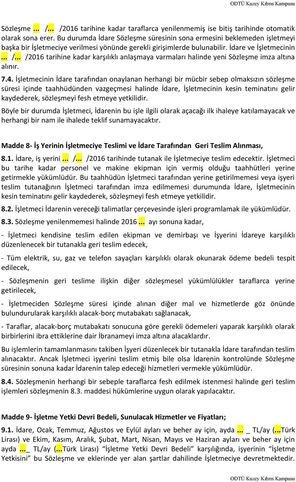 .. /2016 tarihine kadar karşılıklı anlaşmaya varmaları halinde yeni Sözleşme imza altına alınır. 7.4.