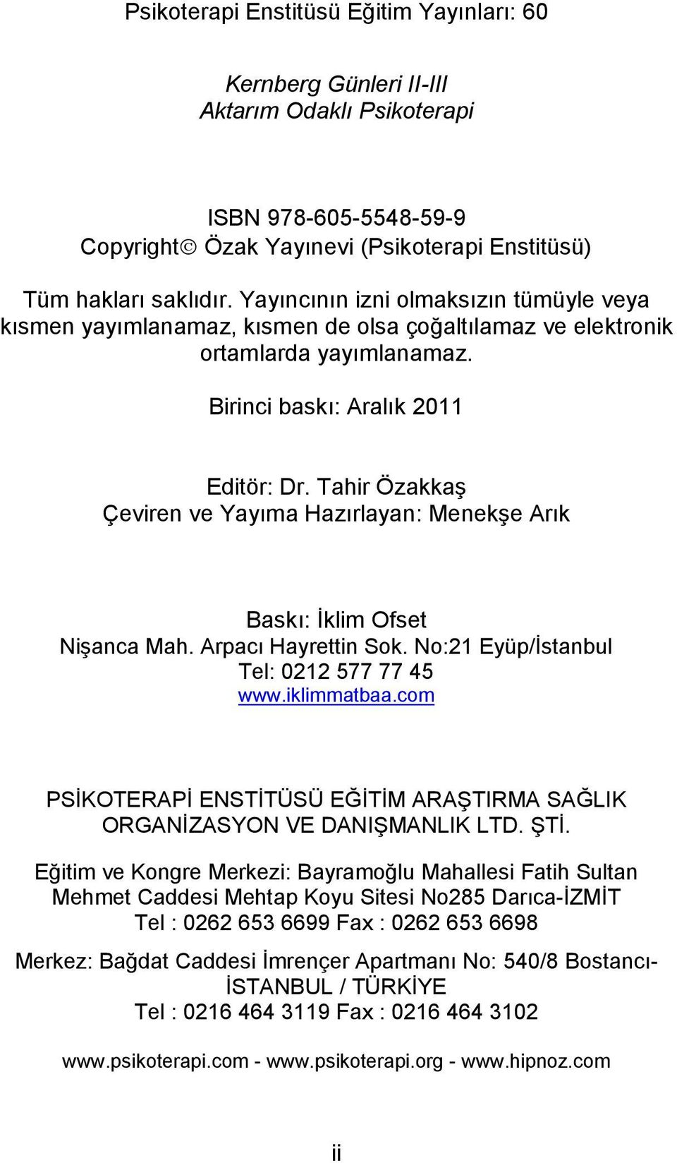 Tahir Özakkaş Çeviren ve Yayıma Hazırlayan: Menekşe Arık Baskı: İklim Ofset Nişanca Mah. Arpacı Hayrettin Sok. No:21 Eyüp/İstanbul Tel: 0212 577 77 45 www.iklimmatbaa.