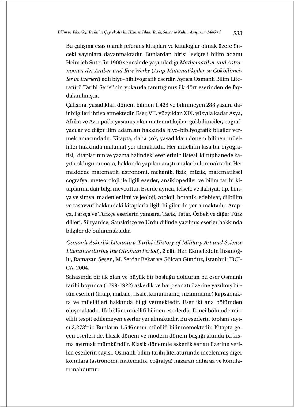 Bunlardan birisi İsviçreli bilim adamı Heinrich Suter in 1900 senesinde yayımladığı Mathematiker und Astronomen der Araber und Ihre Werke (Arap Matematikçiler ve Gökbilimciler ve Eserleri) adlı