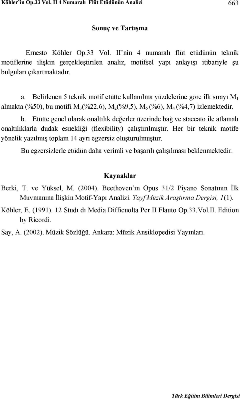 motifi M 3 (%22,6), M 2 (%9,5), M 5 (%6), M 4 (%4,7) izlemektedir. b.