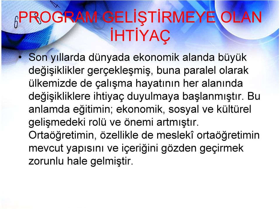 başlanmıştır. Bu anlamda eğitimin; ekonomik, sosyal ve kültürel gelişmedeki rolü ve önemi artmıştır.