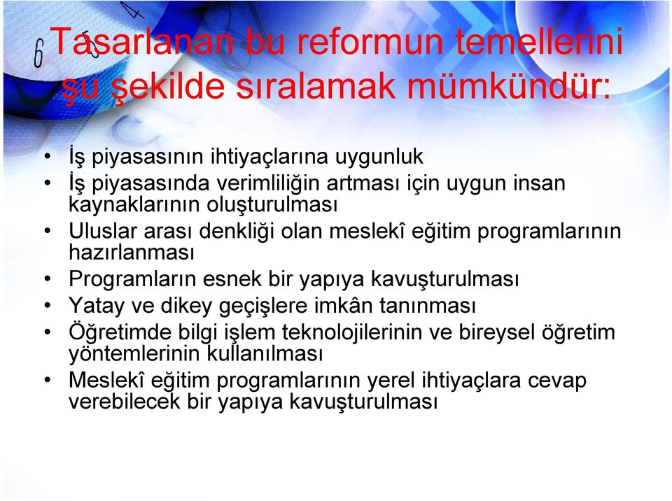 Programların esnek bir yapıya kavuşturulması Yatay ay ve dikey geçişlere ş eeimkân tanınması as Öğretimde bilgi işlem