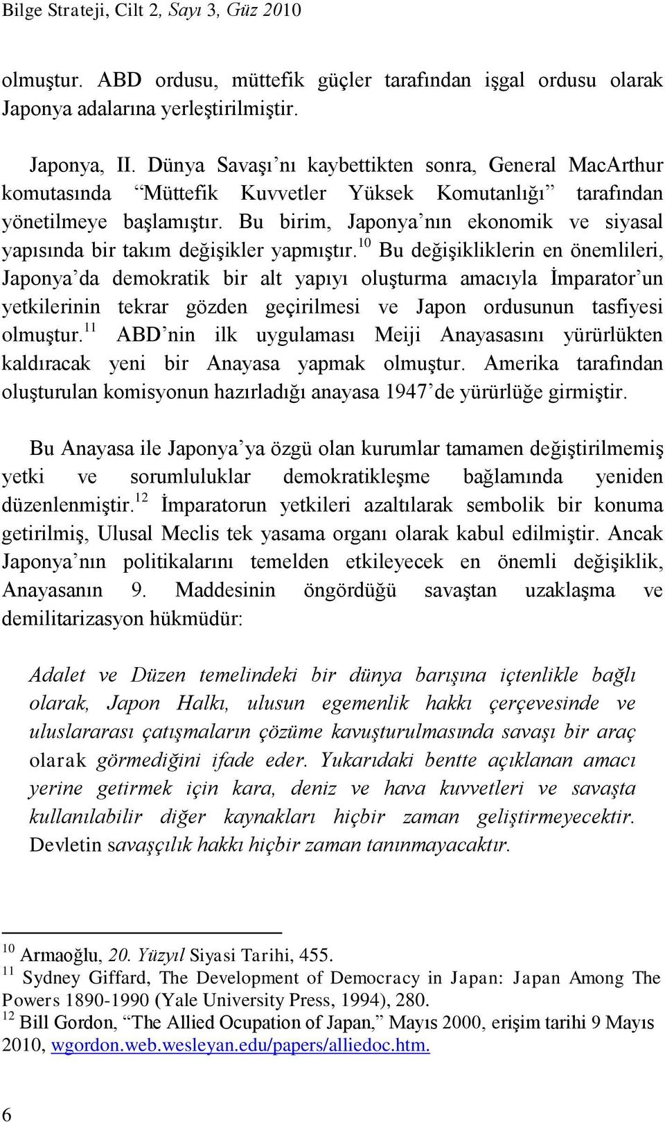 Bu birim, Japonya nın ekonomik ve siyasal yapısında bir takım değişikler yapmıştır.