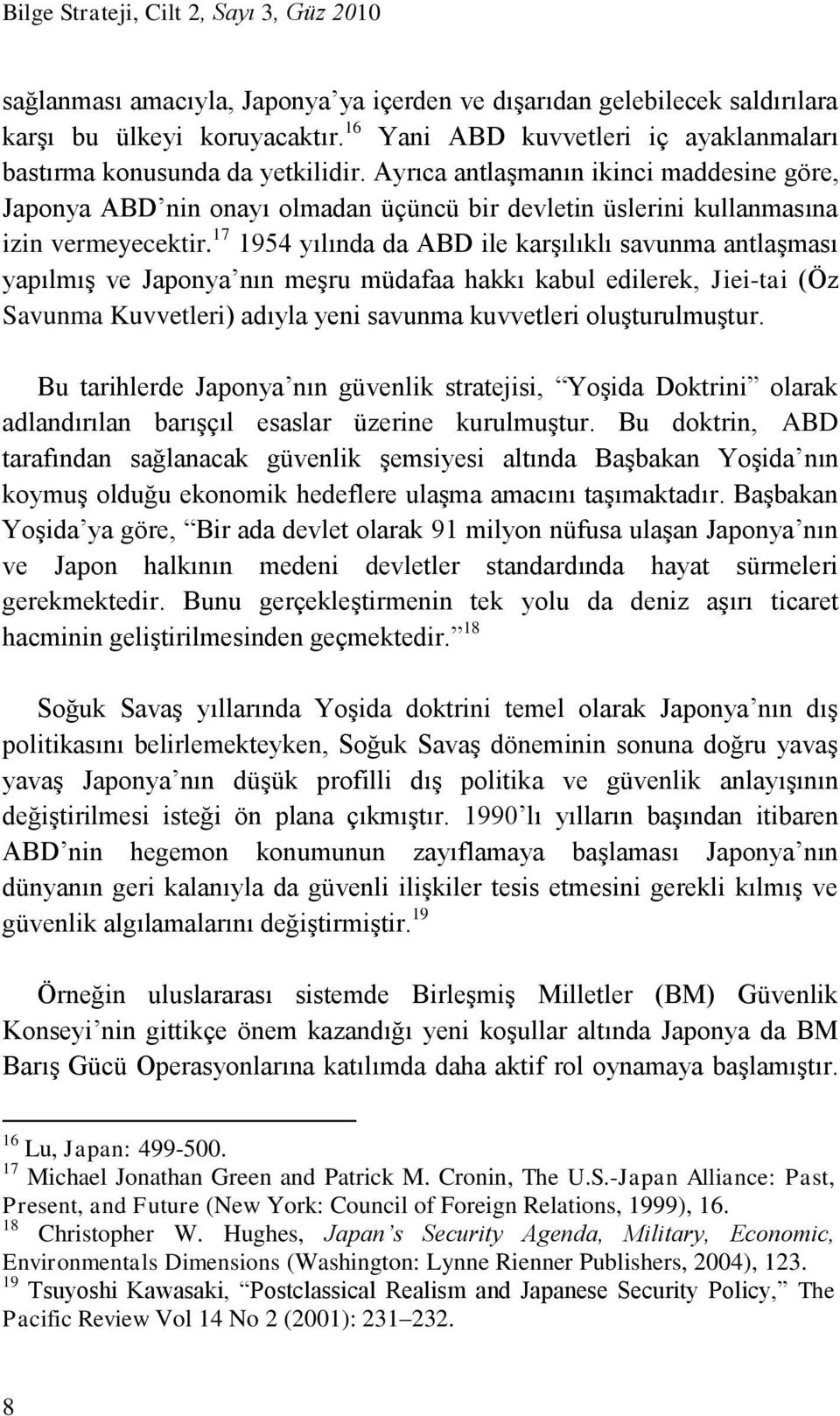 Ayrıca antlaşmanın ikinci maddesine göre, Japonya ABD nin onayı olmadan üçüncü bir devletin üslerini kullanmasına izin vermeyecektir.