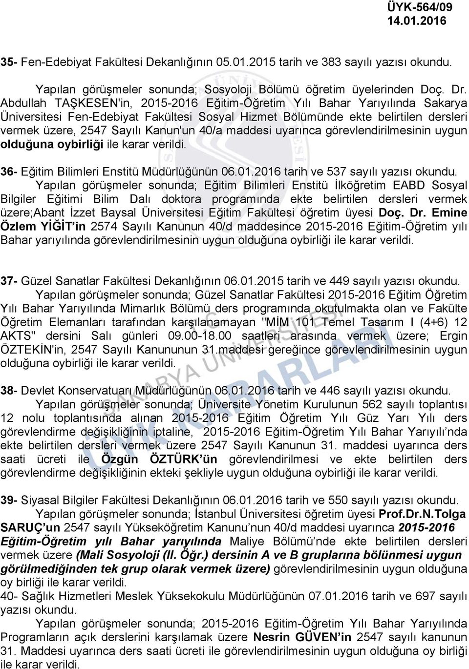 40/a maddesi uyarınca görevlendirilmesinin uygun olduğuna oybirliği ile karar 36- Eğitim Bilimleri Enstitü Müdürlüğünün 06.01.