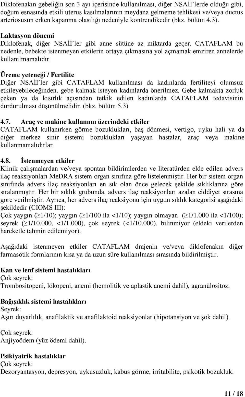 CATAFLAM bu nedenle, bebekte istenmeyen etkilerin ortaya çıkmasına yol açmamak emziren annelerde kullanılmamalıdır.