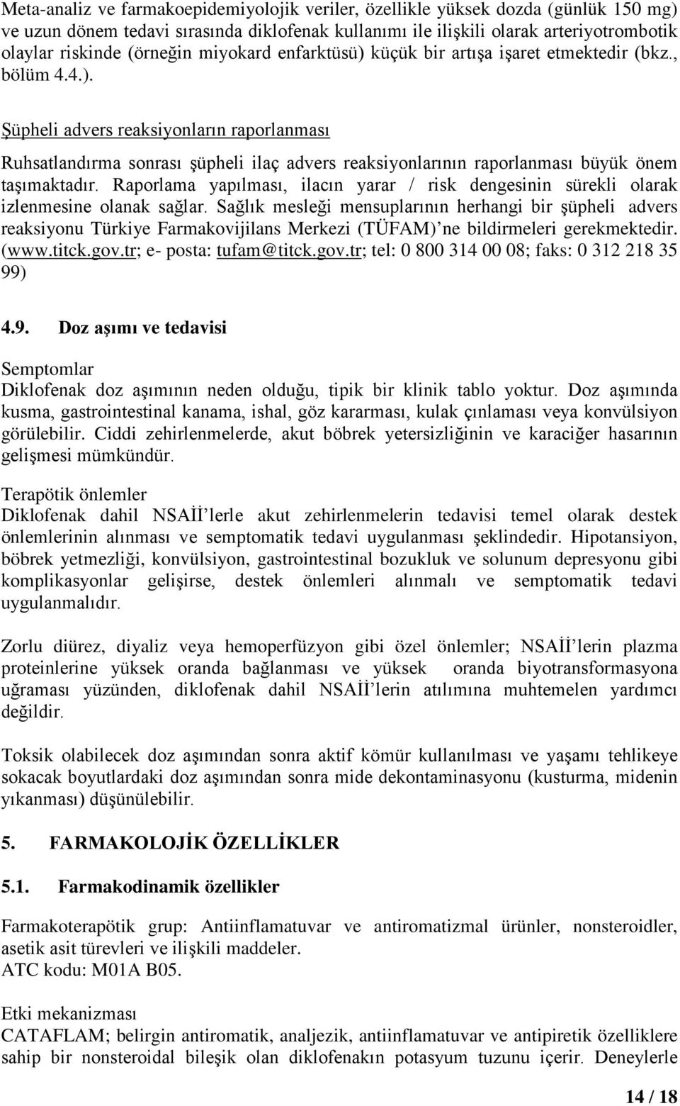 Raporlama yapılması, ilacın yarar / risk dengesinin sürekli olarak izlenmesine olanak sağlar.