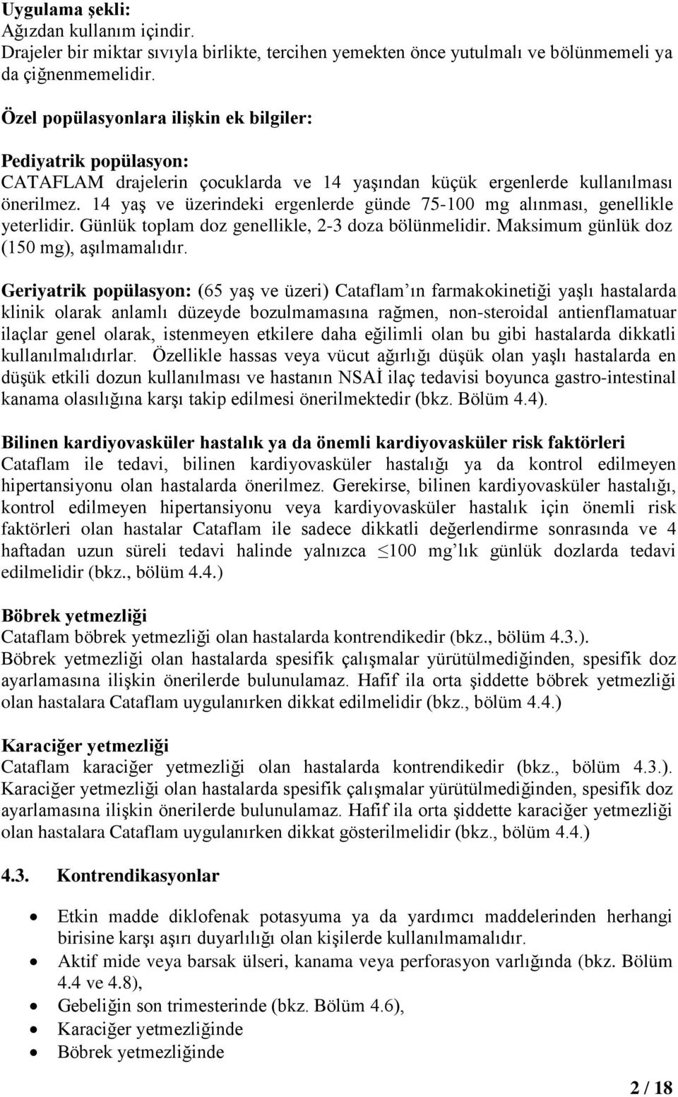 14 yaş ve üzerindeki ergenlerde günde 75-100 mg alınması, genellikle yeterlidir. Günlük toplam doz genellikle, 2-3 doza bölünmelidir. Maksimum günlük doz (150 mg), aşılmamalıdır.