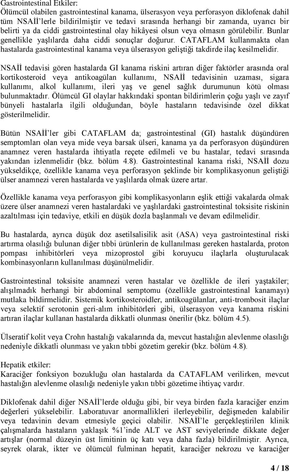 CATAFLAM kullanmakta olan hastalarda gastrointestinal kanama veya ülserasyon geliştiği takdirde ilaç kesilmelidir.