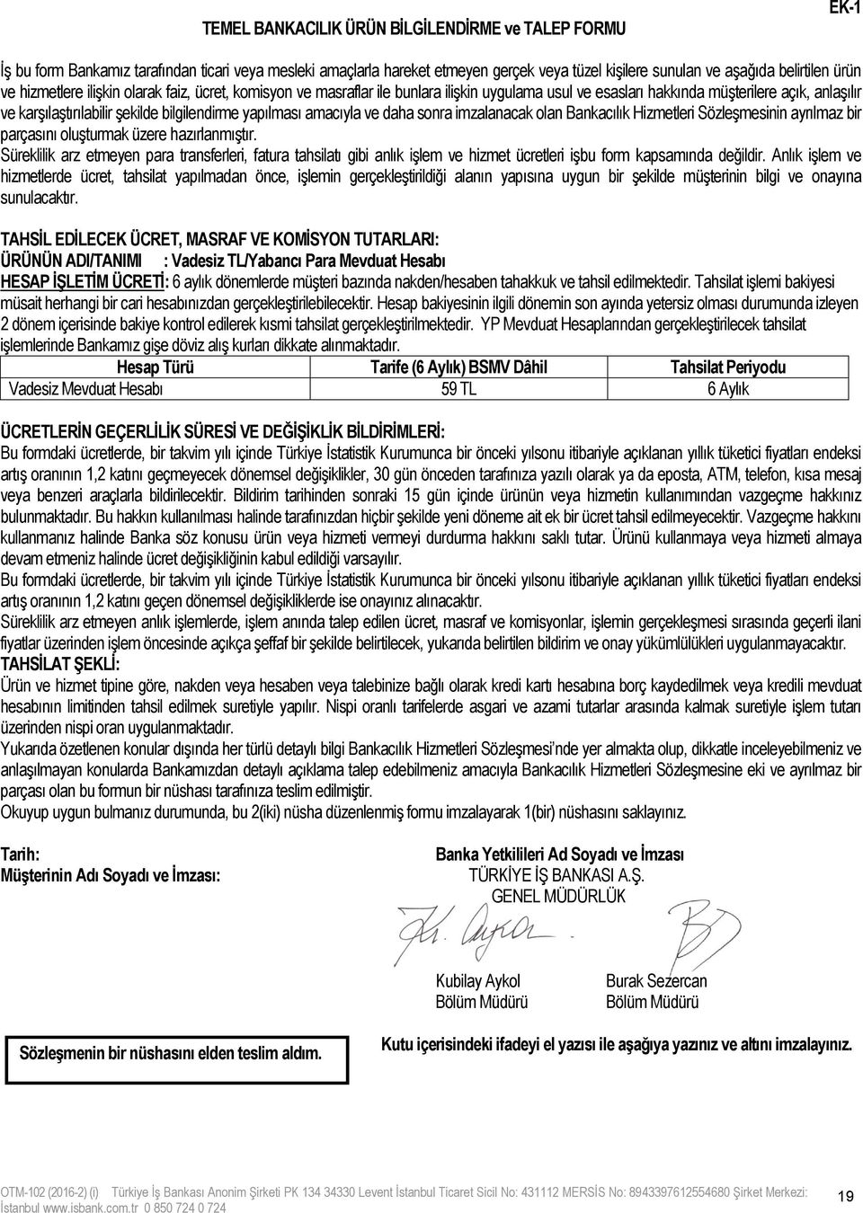 amacıyla ve daha sonra imzalanacak olan Bankacılık Hizmetleri Sözleşmesinin ayrılmaz bir parçasını oluşturmak üzere hazırlanmıştır.