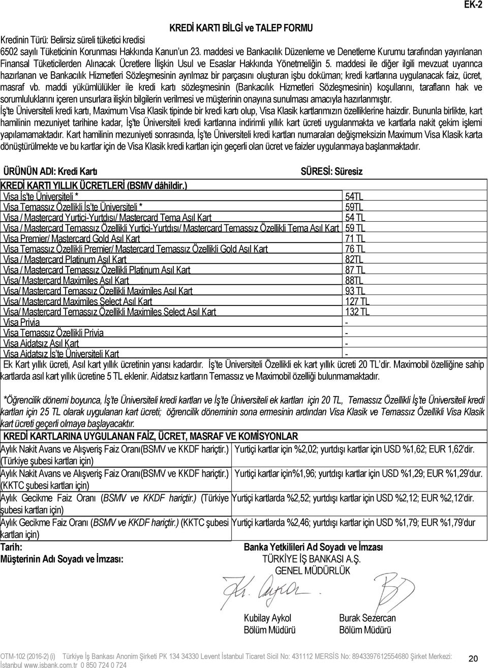 maddesi ile diğer ilgili mevzuat uyarınca hazırlanan ve Bankacılık Hizmetleri Sözleşmesinin ayrılmaz bir parçasını oluşturan işbu doküman; kredi kartlarına uygulanacak faiz, ücret, masraf vb.