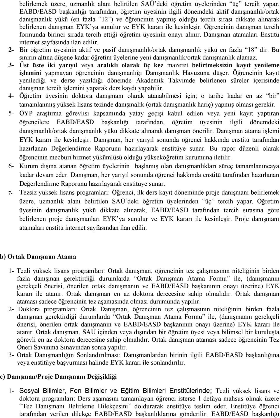 danışman EYK ya sunulur ve EYK kararı ile kesinleşir. Öğrencinin danışman tercih formunda birinci sırada tercih ettiği öğretim üyesinin onayı alınır.