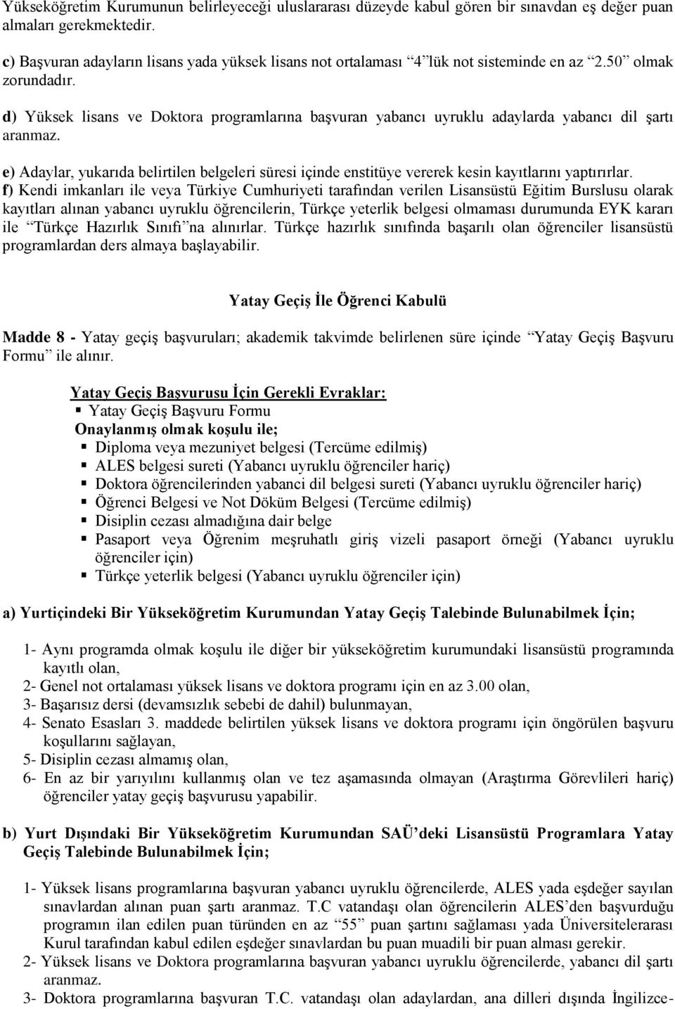 d) Yüksek lisans ve Doktora programlarına başvuran yabancı uyruklu adaylarda yabancı dil şartı aranmaz.