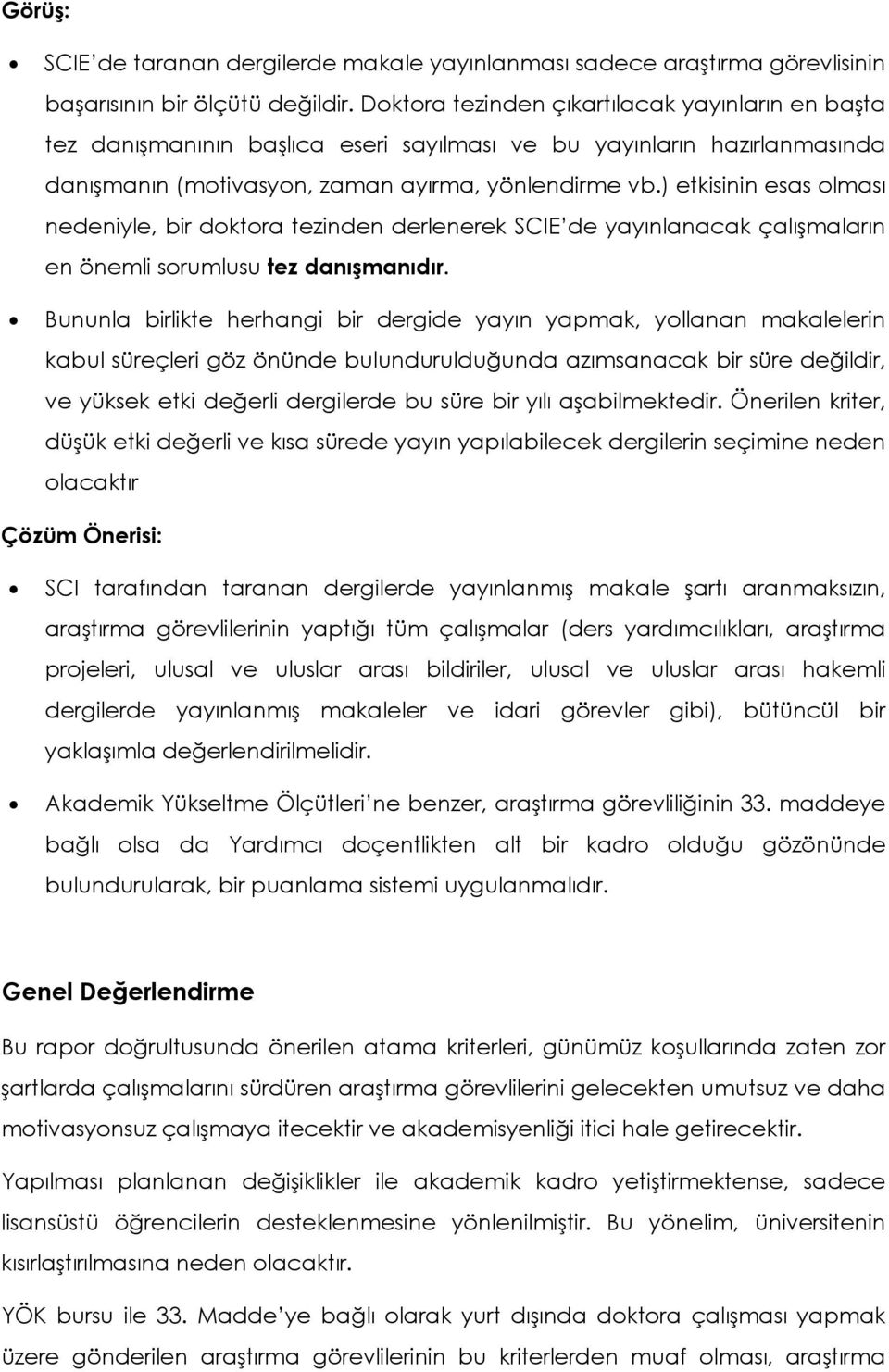 ) etkisinin esas olması nedeniyle, bir doktora tezinden derlenerek SCIE de yayınlanacak çalışmaların en önemli sorumlusu tez danışmanıdır.