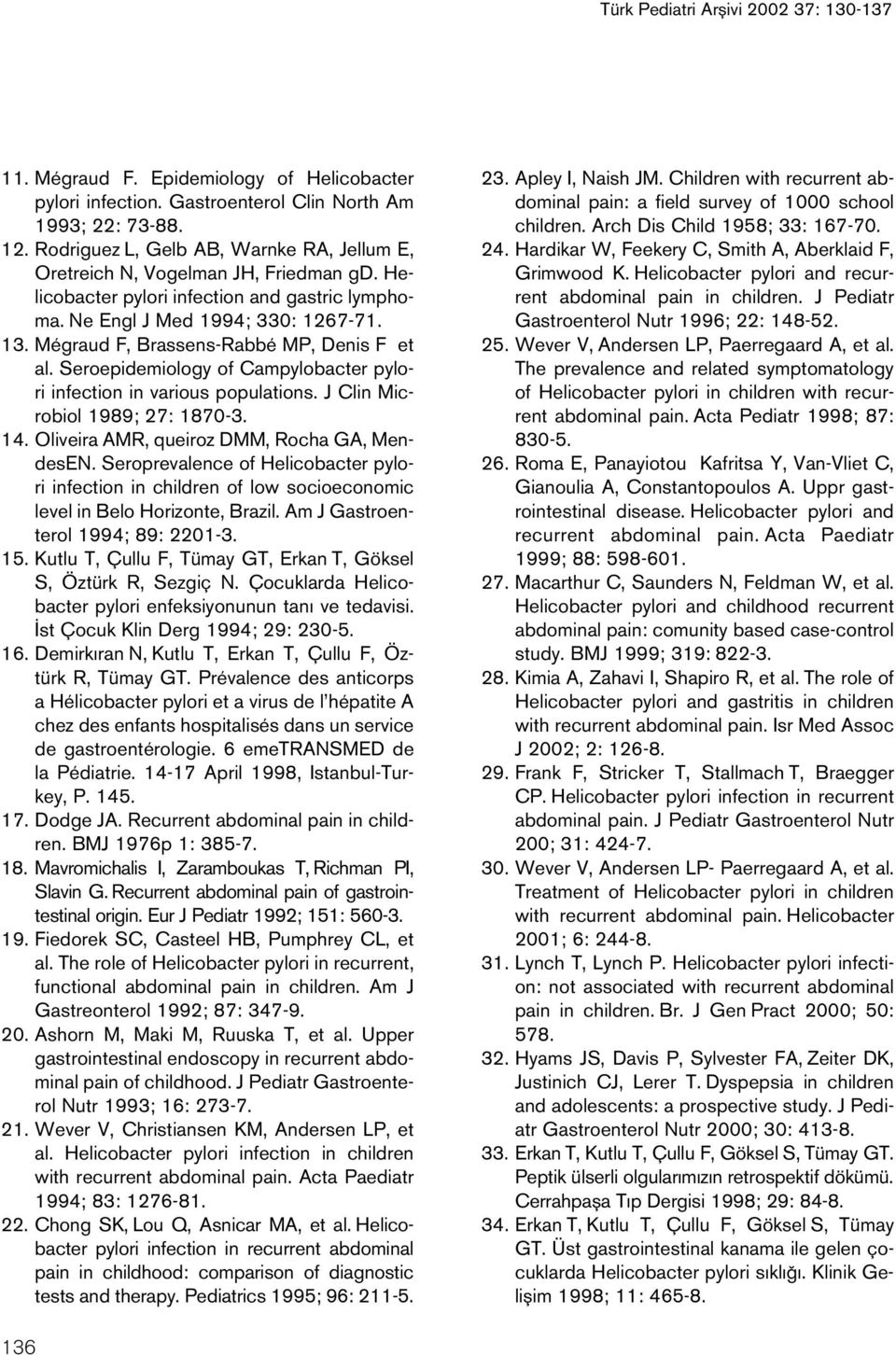 Mégraud F, Brassens-Rabbé MP, Denis F et al. Seroepidemiology of Campylobacter pylori infection in various populations. J Clin Microbiol 1989; 27: 1870-3. 14.