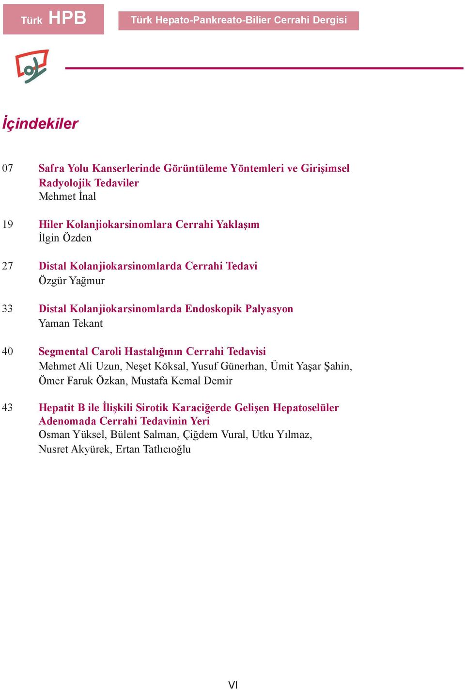 Tekant 40 Segmental Caroli Hastalýðýnýn Cerrahi Tedavisi Mehmet Ali Uzun, Neþet Köksal, Yusuf Günerhan, Ümit Yaþar Þahin, Ömer Faruk Özkan, Mustafa Kemal Demir 43 Hepatit B