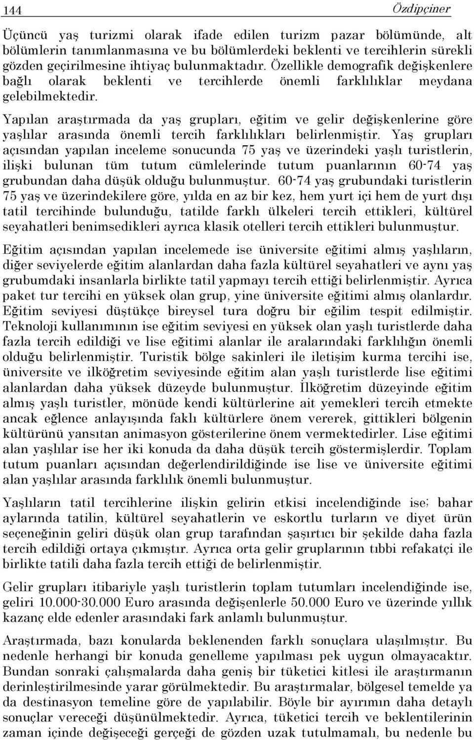 Yapılan araştırmada da yaş grupları, eğitim ve gelir değişkenlerine göre yaşlılar arasında önemli tercih farklılıkları belirlenmiştir.