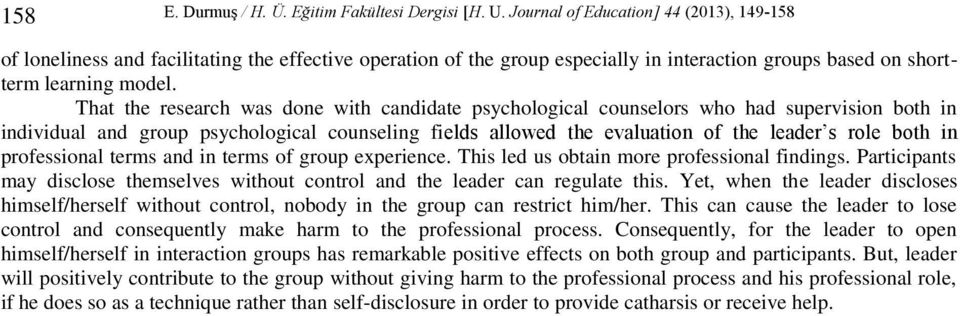 That the research was done with candidate psychological counselors who had supervision both in individual and group psychological counseling fields allowed the evaluation of the leader s role both in