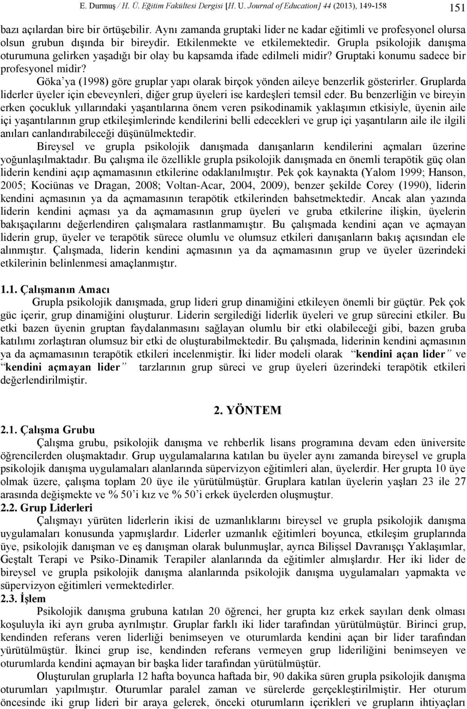 Grupla psikolojik danışma oturumuna gelirken yaşadığı bir olay bu kapsamda ifade edilmeli midir? Gruptaki konumu sadece bir profesyonel midir?