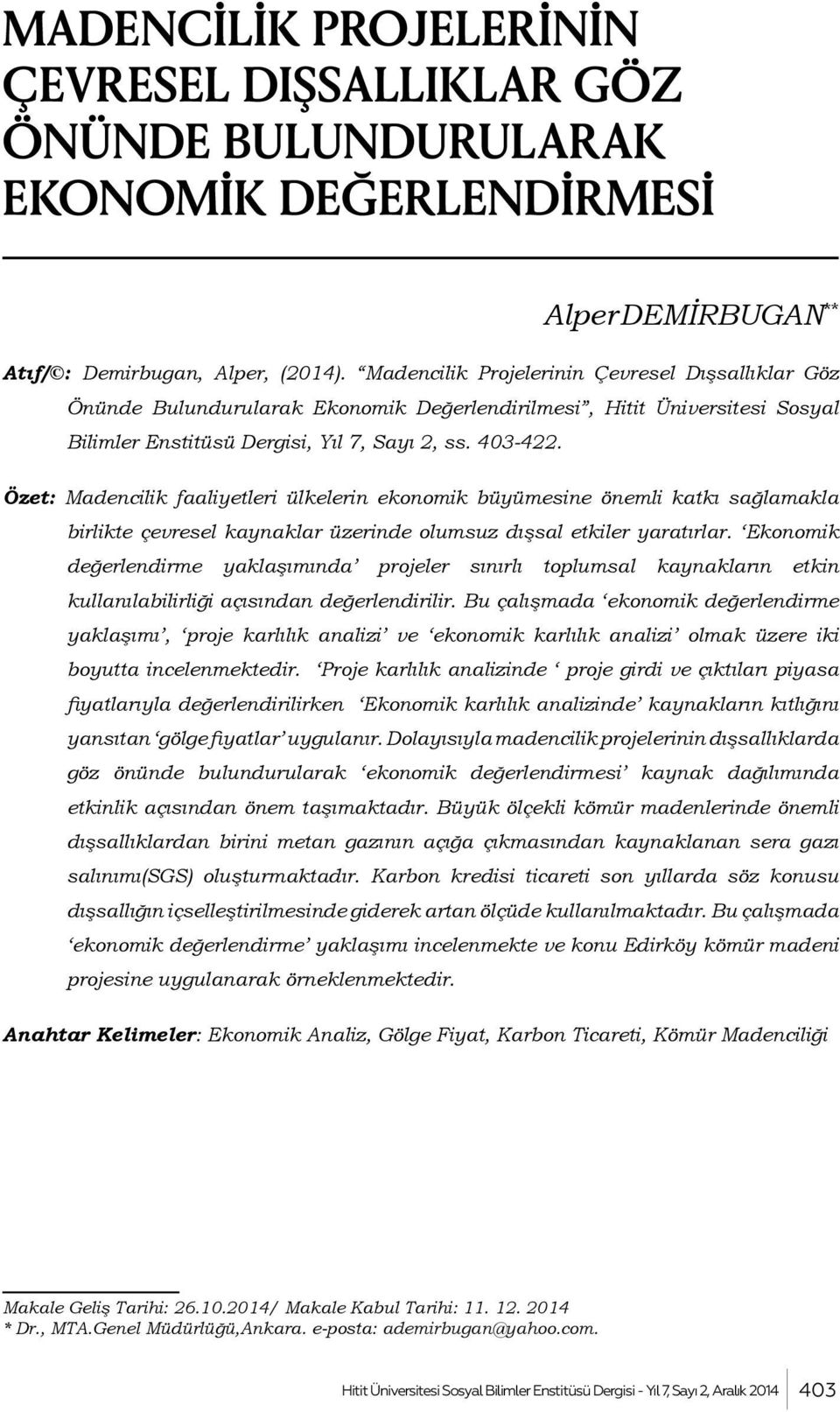 Özet: Madencilik faaliyetleri ülkelerin ekonomik büyümesine önemli katkı sağlamakla birlikte çevresel kaynaklar üzerinde olumsuz dışsal etkiler yaratırlar.