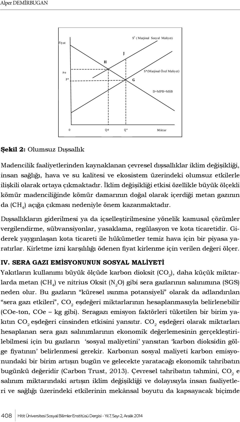 İklim değişikliği etkisi özellikle büyük ölçekli kömür madenciliğinde kömür damarının doğal olarak içerdiği metan gazının da (CH 4 ) açığa çıkması nedeniyle önem kazanmaktadır.