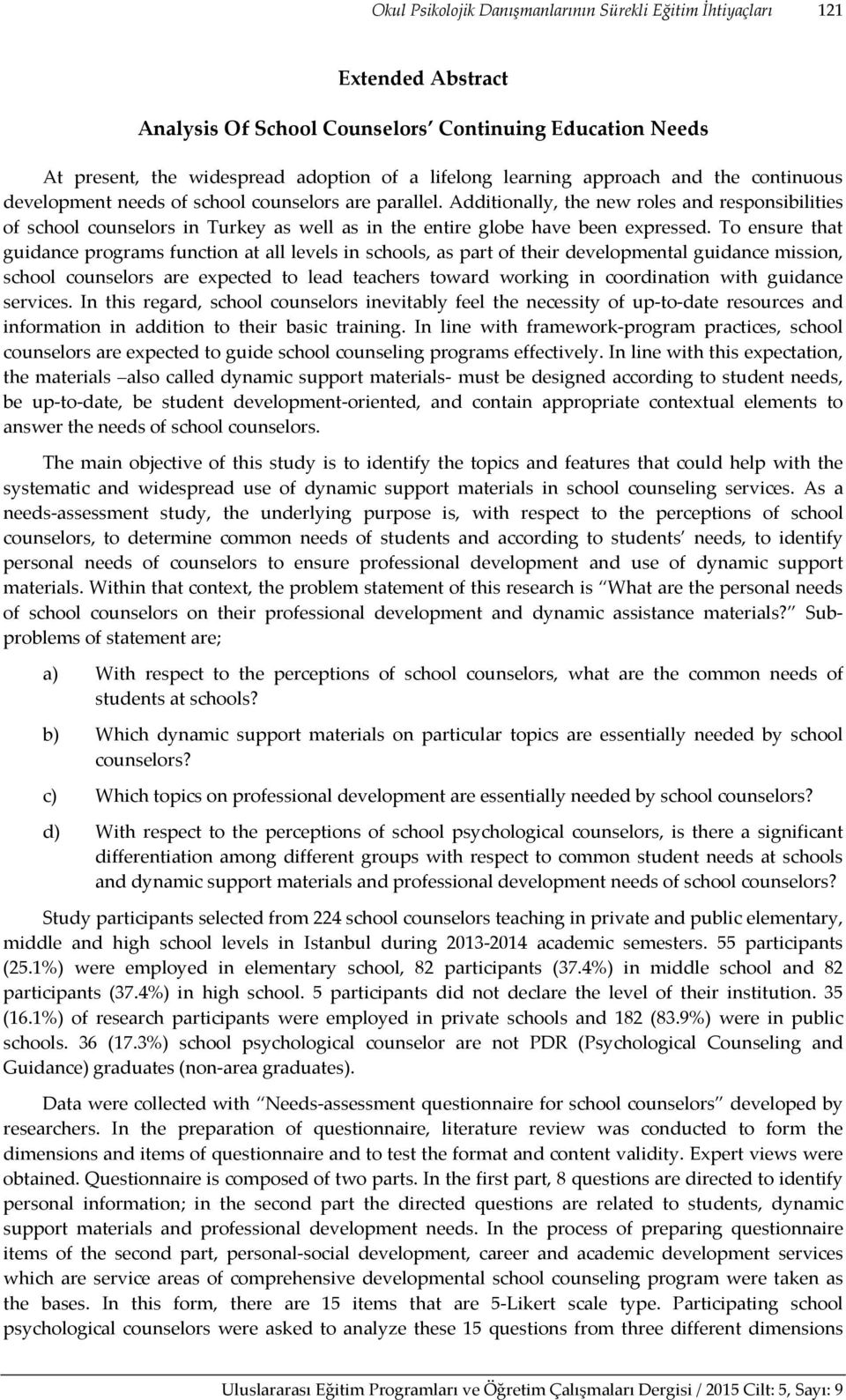 Additionally, the new roles and responsibilities of school counselors in Turkey as well as in the entire globe have been expressed.