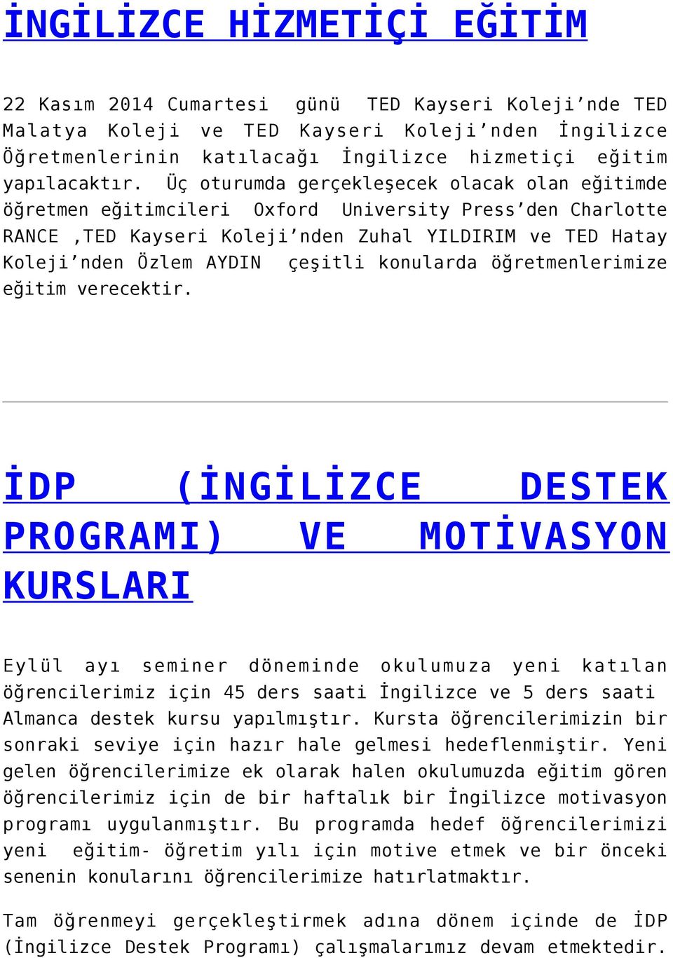 Üç oturumda gerçekleşecek olacak olan eğitimde öğretmen eğitimcileri Oxford University Press den Charlotte RANCE,TED Kayseri Koleji nden Zuhal YILDIRIM ve TED Hatay Koleji nden Özlem AYDIN çeşitli