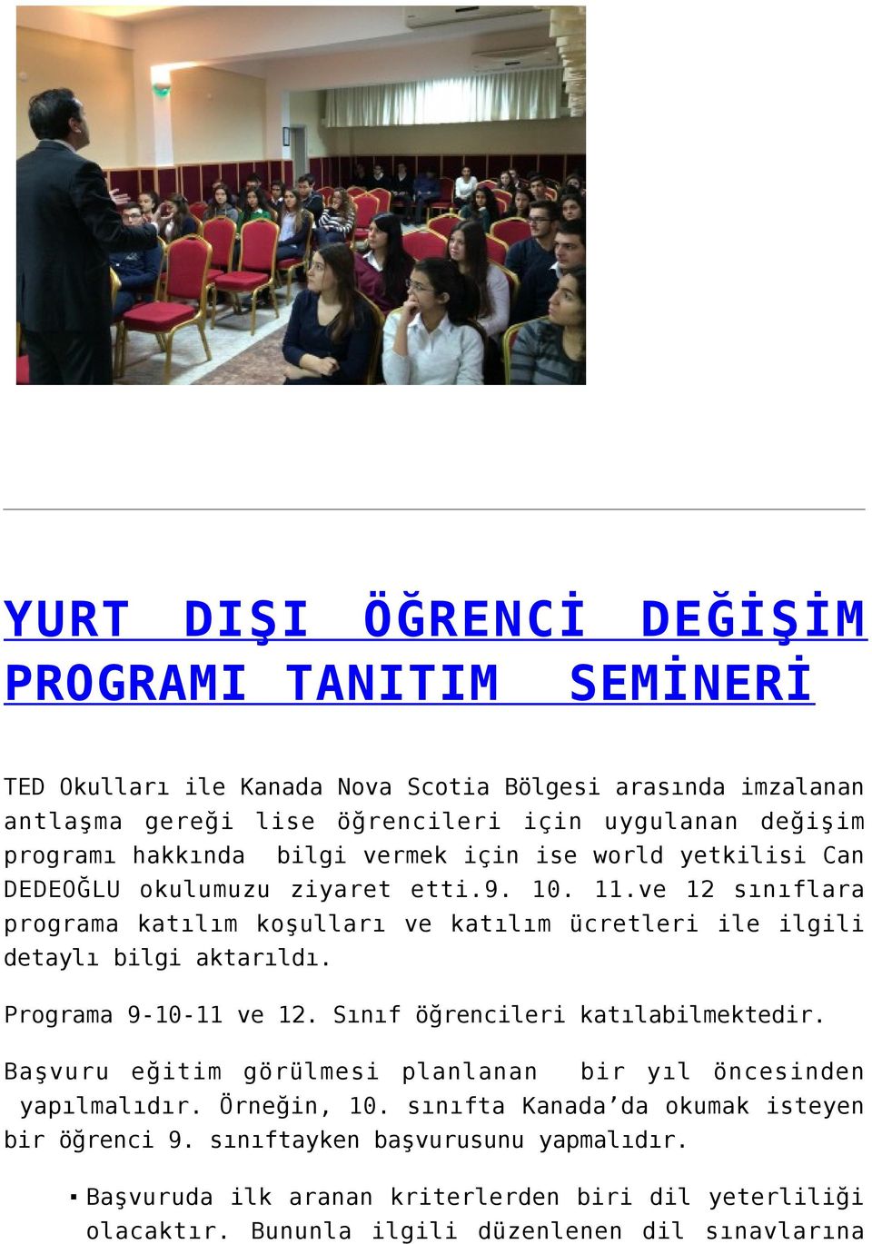 ve 12 sınıflara programa katılım koşulları ve katılım ücretleri ile ilgili detaylı bilgi aktarıldı. Programa 9-10-11 ve 12. Sınıf öğrencileri katılabilmektedir.