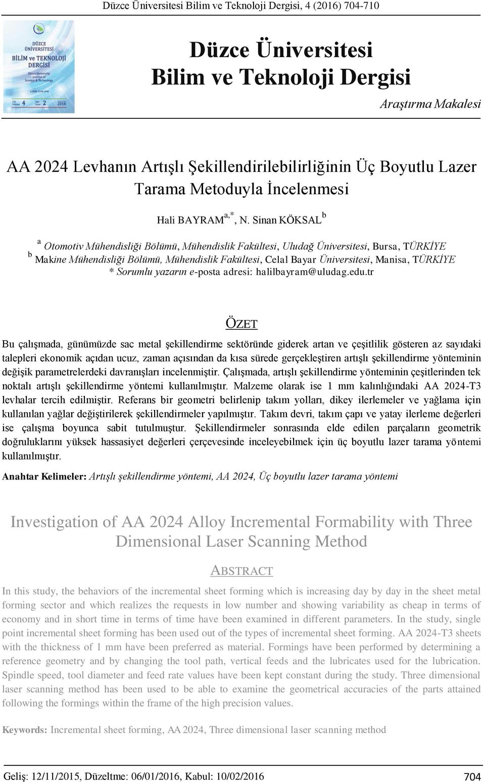 Sinan KÖKSAL b a Otomotiv Mühendisliği Bölümü, Mühendislik Fakültesi, Uludağ Üniversitesi, Bursa, TÜRKİYE b Makine Mühendisliği Bölümü, Mühendislik Fakültesi, Celal Bayar Üniversitesi, Manisa,