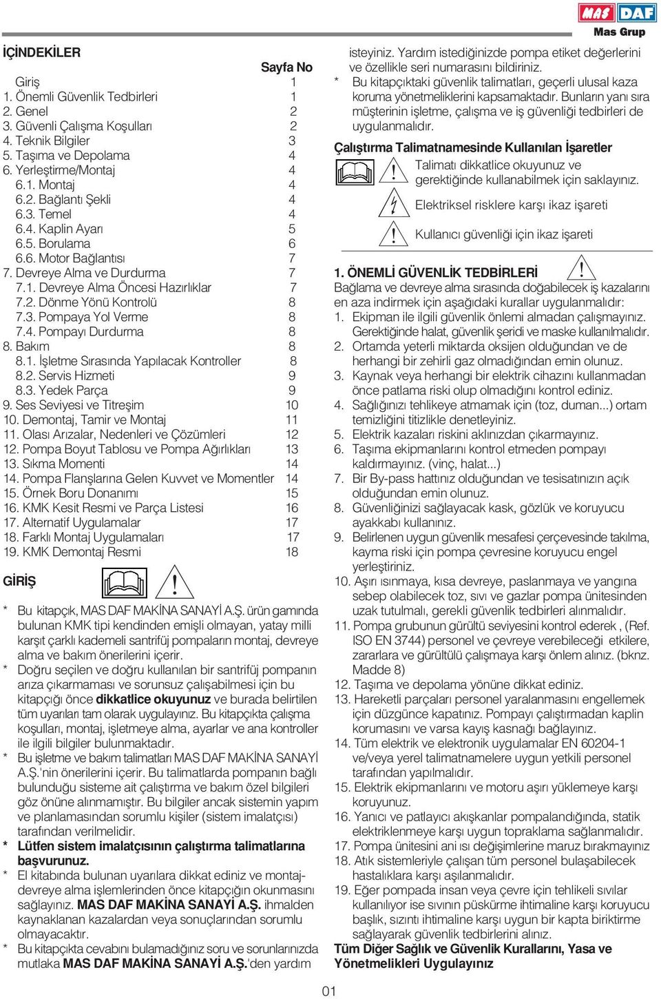 Bak m 8 8.1. flletme S ras nda Yap lacak Kontroller 8 8.2. Servis Hizmeti 9 8.3. Yedek Parça 9 9. Ses Seviyesi ve Titreflim 10 10. Demontaj, Tamir ve Montaj 11 11.