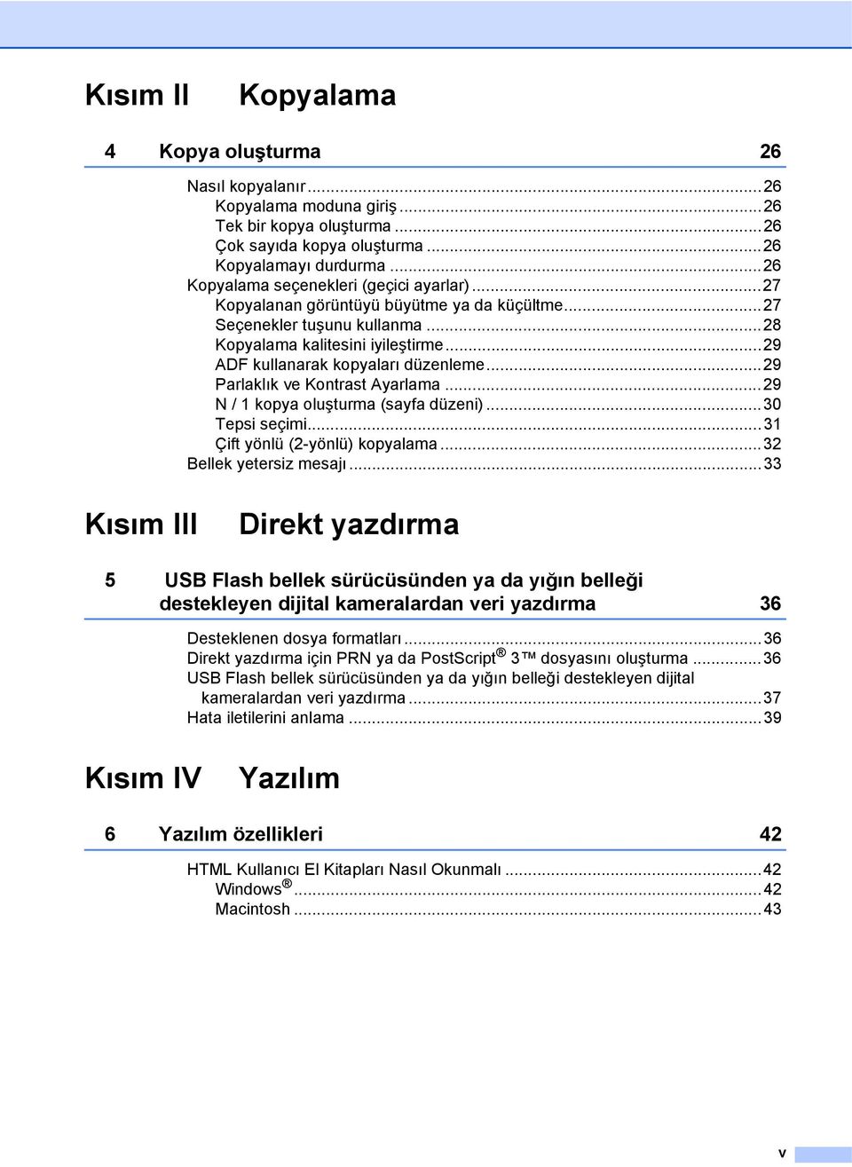 ..29 ADF kullanarak kopyaları düzenleme...29 Parlaklık ve Kontrast Ayarlama...29 N / 1 kopya oluşturma (sayfa düzeni)...30 Tepsi seçimi...31 Çift yönlü (2-yönlü) kopyalama...32 Bellek yetersiz mesajı.