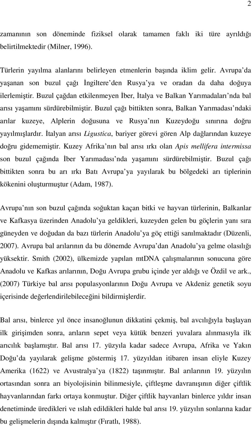 Buzul çağı bittikten sonra, Balkan Yarımadası ndaki arılar kuzeye, Alplerin doğusuna ve Rusya nın Kuzeydoğu sınırına doğru yayılmışlardır.