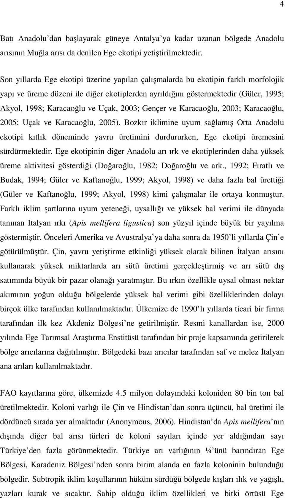 Uçak, 2003; Gençer ve Karacaoğlu, 2003; Karacaoğlu, 2005; Uçak ve Karacaoğlu, 2005).