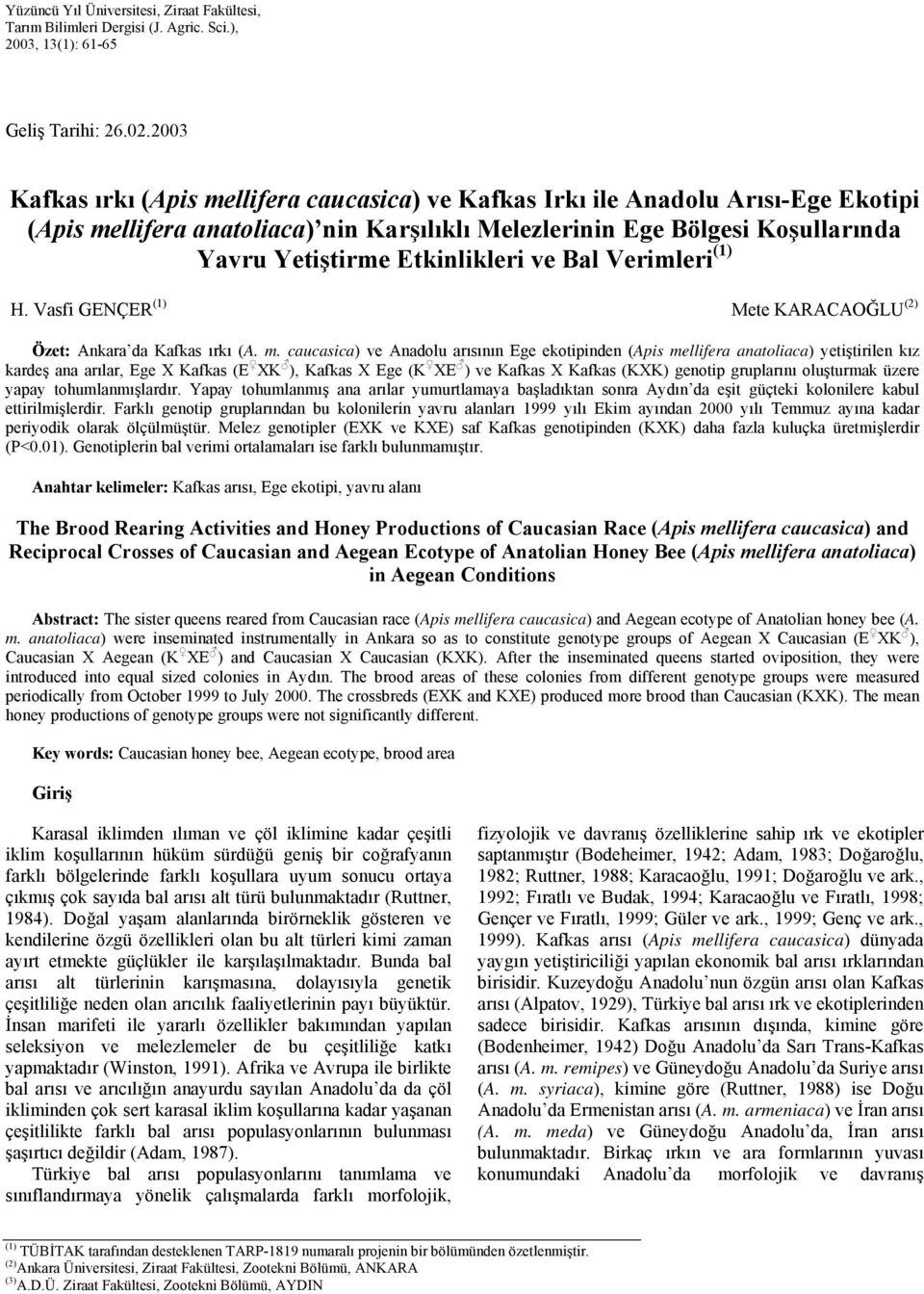 ve Bal Verimleri (1) H. Vasfi GENÇER (1) Mete KARACAOĞLU (2) Özet: Ankara da Kafkas ırkı (A. m.