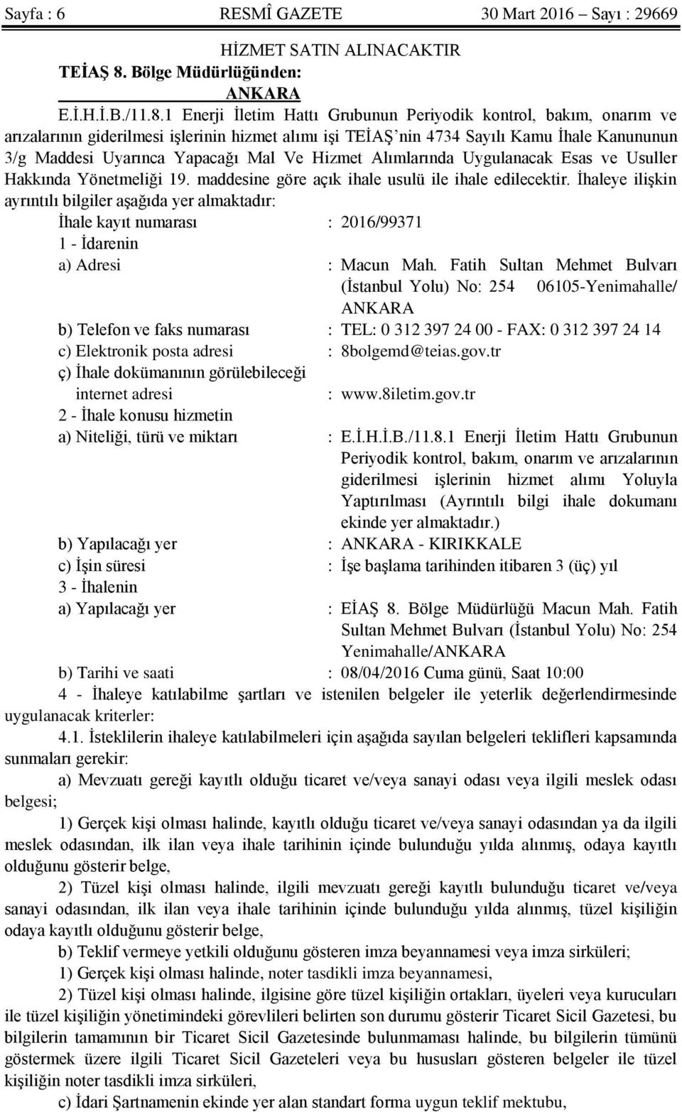 1 Enerji İletim Hattı Grubunun Periyodik kontrol, bakım, onarım ve arızalarının giderilmesi işlerinin hizmet alımı işi TEİAŞ nin 4734 Sayılı Kamu İhale Kanununun 3/g Maddesi Uyarınca Yapacağı Mal Ve