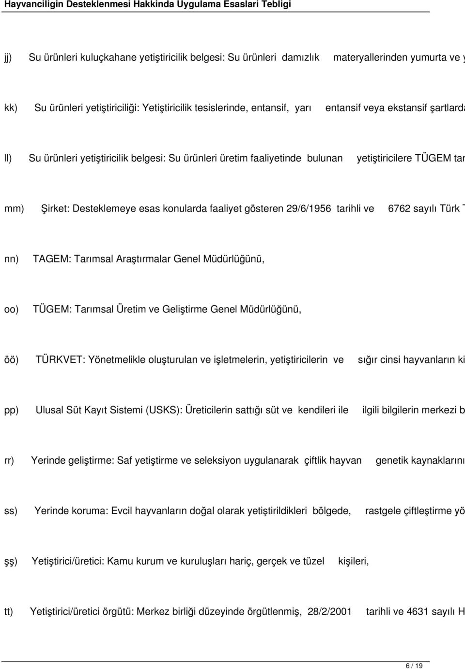 tarihli ve 6762 sayılı Türk T nn) TAGEM: Tarımsal Araştırmalar Genel Müdürlüğünü, oo) TÜGEM: Tarımsal Üretim ve Geliştirme Genel Müdürlüğünü, öö) TÜRKVET: Yönetmelikle oluşturulan ve işletmelerin,