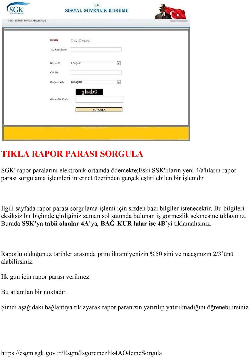 Bu bilgileri eksiksiz bir biçimde girdiğiniz zaman sol sütunda bulunan iş görmezlik sekmesine tıklayınız. Burada SSK ya tabii olanlar 4A ya, BAĞ-KUR lular ise 4B yi tıklamalısınız.