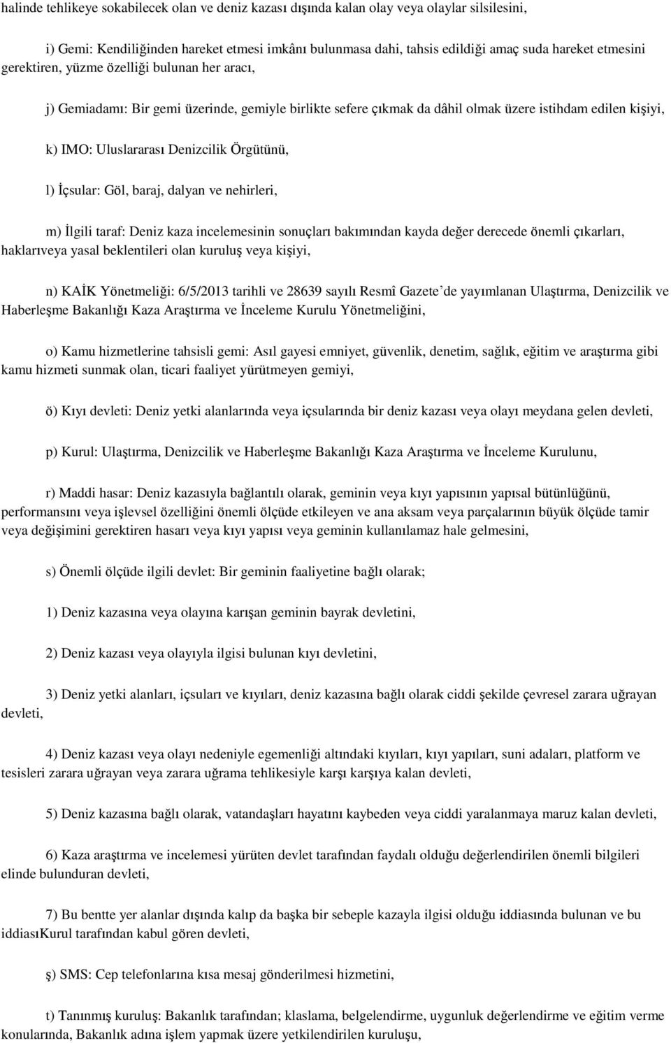 İçsular: Göl, baraj, dalyan ve nehirleri, m) İlgili taraf: Deniz kaza incelemesinin sonuçları bakımından kayda değer derecede önemli çıkarları, haklarıveya yasal beklentileri olan kuruluş veya