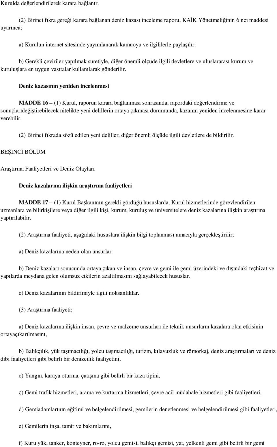 b) Gerekli çeviriler yapılmak suretiyle, diğer önemli ölçüde ilgili devletlere ve uluslararası kurum ve kuruluşlara en uygun vasıtalar kullanılarak gönderilir.