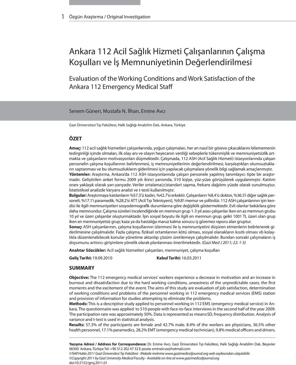 İlhan, Emine Avcı Gazi Üniversitesi Tıp Fakültesi, Halk Sağlığı Anabilim Dalı, Ankara, Türkiye ÖZET Amaç: 112 acil sağlık hizmetleri çalışanlarında, yoğun çalışmaları, her an nasıl bir göreve