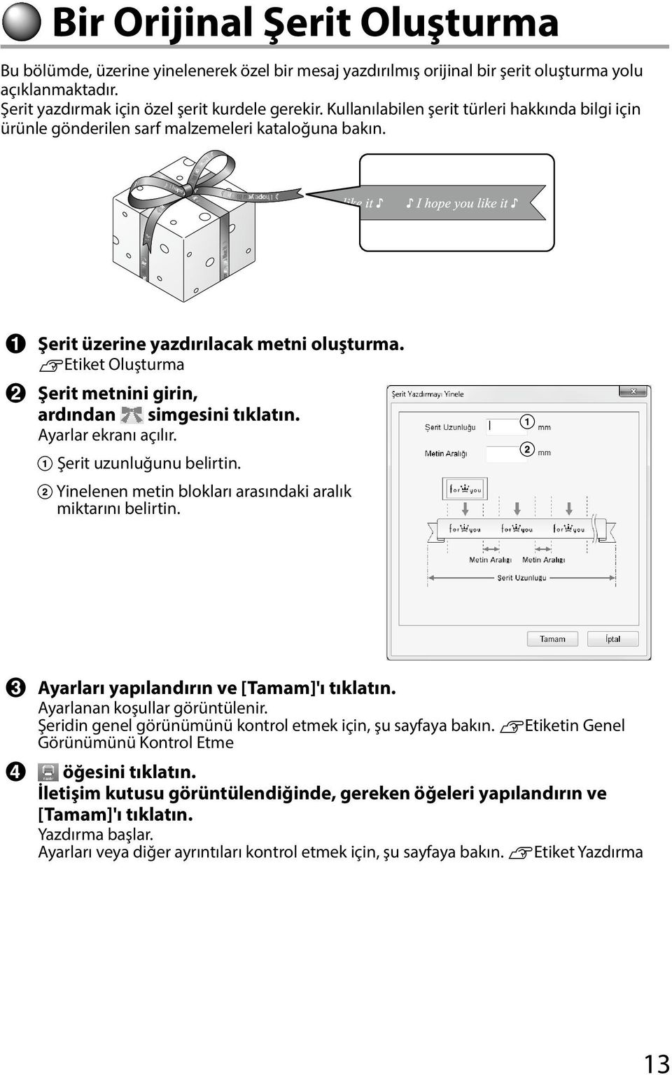 setiket Oluşturma Şerit metnini girin, ardından simgesini Ayarlar ekranı açılır. Şerit uzunluğunu belirtin. Yinelenen metin blokları arasındaki aralık miktarını belirtin.