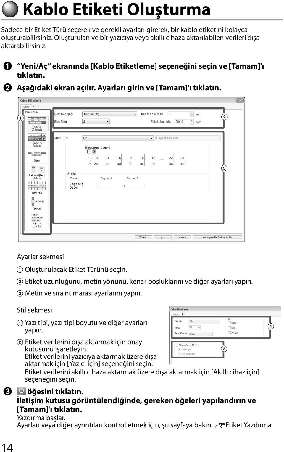 Ayarları girin ve [Tamam]'ı 14 Ayarlar sekmesi Oluşturulacak Etiket Türünü seçin. Etiket uzunluğunu, metin yönünü, kenar boşluklarını ve diğer ayarları yapın. Metin ve sıra numarası ayarlarını yapın.